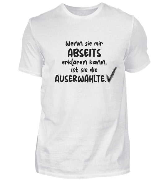 Wenn sie mir Abseits erklären kann ist sie die Auserwählte   - Unisex T-Shirt